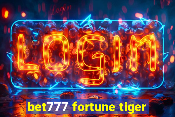 bet777 fortune tiger